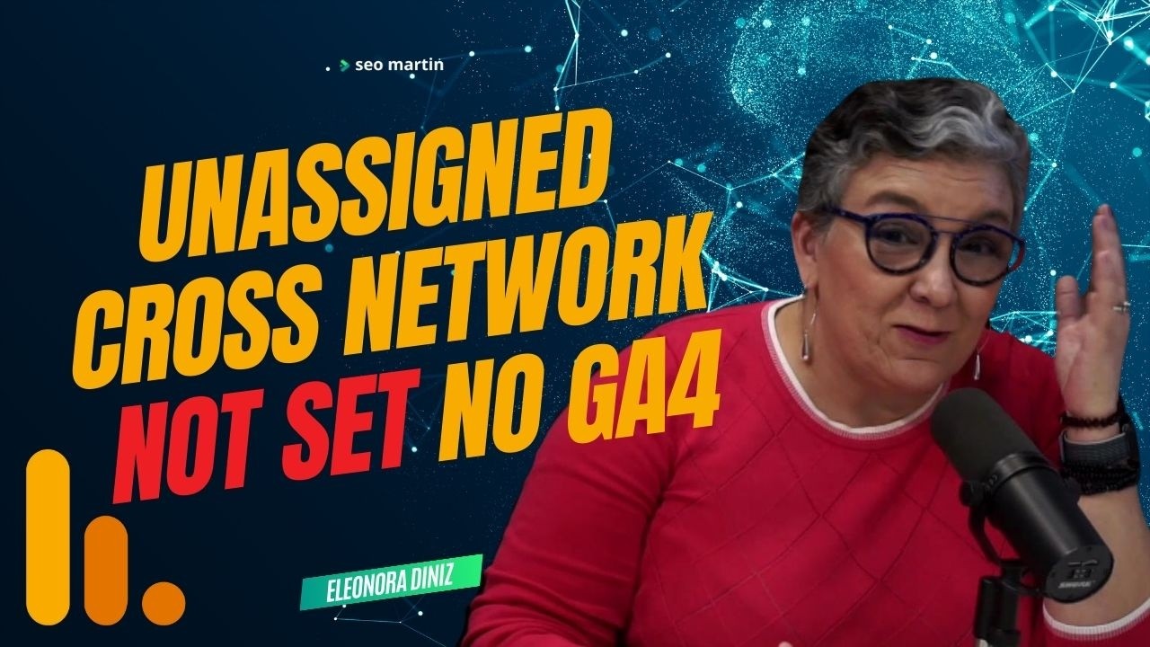 Atribuição no GA4: Aprenda sobre Unassigned, Cross Network e Not Set com Especialista