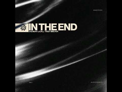 Aden Lou, Ted Bear - In the End (Official Audio)