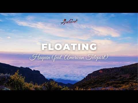 Haquin - Floating (feat. American Teleport) [relaxing lofi ambient]