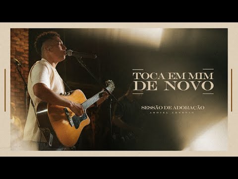 Toca em Mim de Novo + Espontâneo | Abdiel Arsenio | SESSÃO DE ADORAÇÃO