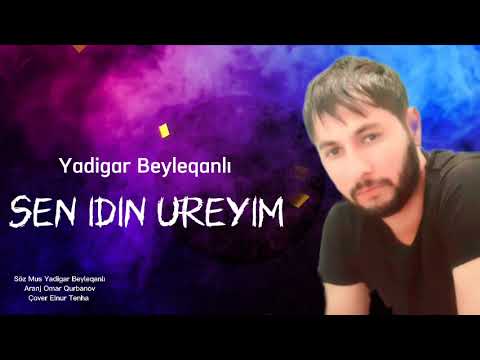Yadigar Beyleqanlı Sen İdin Ureyim 2022