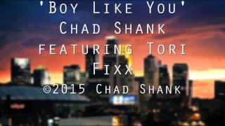'Boy Like You'  by Chad Shank featuring Tori Fixx