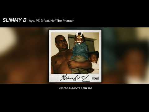 Slimmy B & Nef The Pharaoh - Aye, Pt. 3 (Official Audio)