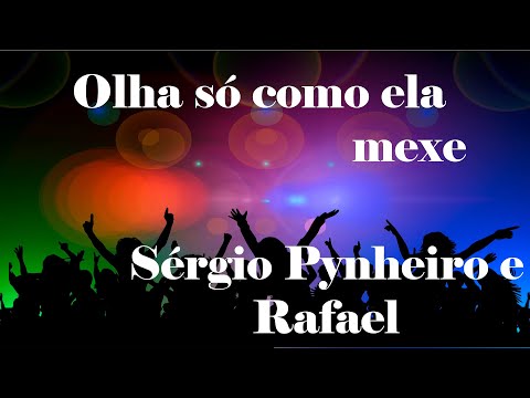 Olha só como  ela mexe- Serginho Pinheiro/Sérgio Pynheiro  e Rafael