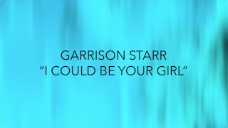 Garrison Starr - &quot;I Could Be Your Girl&quot; Lyric Video