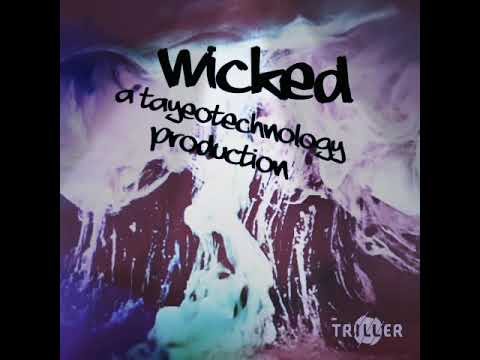 Wicked - A TayeoTechnology Production