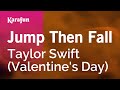 Jump Then Fall - Taylor Swift (Valentine's Day) | Karaoke Version | KaraFun