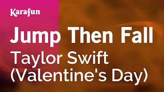 Jump Then Fall - Taylor Swift (Valentine&#39;s Day) | Karaoke Version | KaraFun