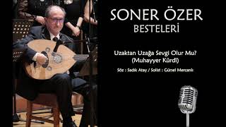 Soner Özer Besteleri - Uzaktan Uzağa Sevgi Olur Mu