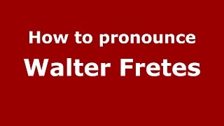 How to pronounce Walter Fretes