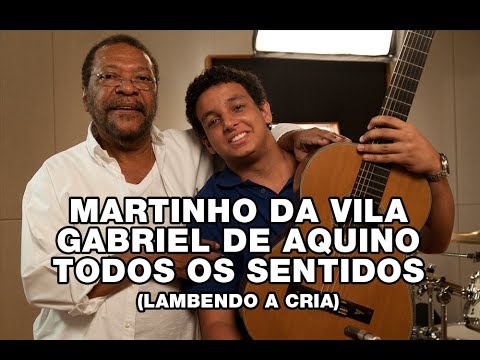 Martinho da Vila e Gabriel de Aquino - Todos os Sentidos (Lambendo a Cria)
