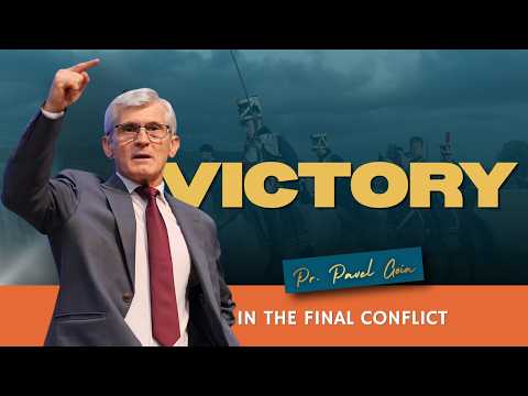 Victory In the Final Conflict | Pr. Pavel Goia