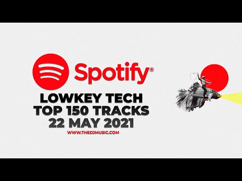 SPOTIFY LOWKEY TECH TOP 150 TRACKS 22 MAY 2021