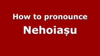 How to pronounce Nehoiașu
