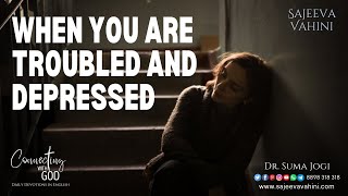When you are Troubled and Depressed | Connecting With God | Dr Suma Jogi