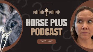 Horse Plus Podcast - Say NO to using Banding for Castration of Donkeys & Stallions! *Educational*