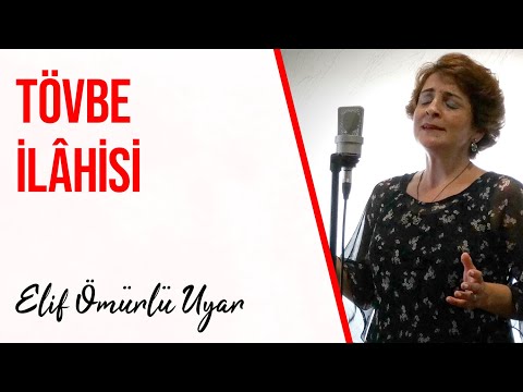 Elif Ömürlü Uyar - Tövbe İlâhisi