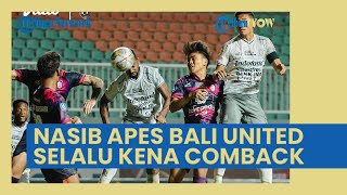 Nasib Apes Bali United di Putaran ke-2 Liga 1 2022, Selalu Kena Comeback