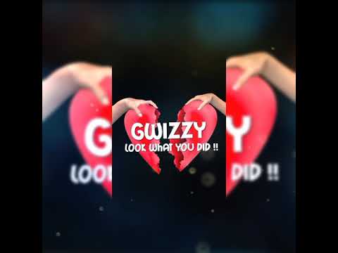 Gwizzy - Look What You Did !!💔 (Official Audio)