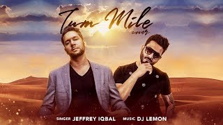 Tum Mile | Jeffrey Iqbal ft. Dj Lemon