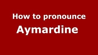 How to pronounce Aymardine 