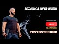 Vlog 14. Becoming a Super Human - Testosterone.