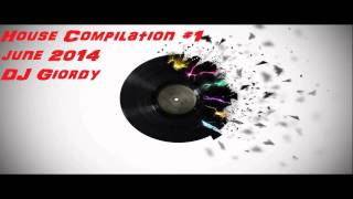 House Compilation #1 June 2014 DJ Giordy [HD]