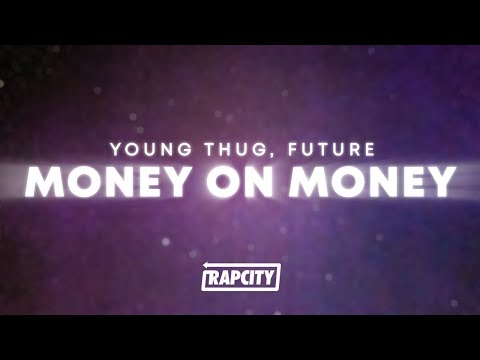Young Thug - Money On Money (Lyrics) ft. Future