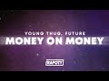 Young Thug Money On Money Lyrics Ft Future
