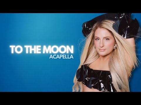 To The Moon - Meghan Trainor [Filtered Acapella]