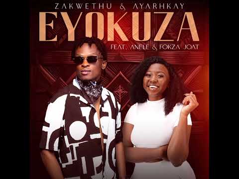 Zakwethu x Ayarhkay feat. Anele & Fokza Joat - Eyokuza (Official Audio)