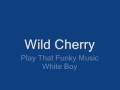 Wild Cherry - Play That Funky Music White Boy ...