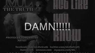 ML THE TRUTH -  ACT LIKE YOU KNOW