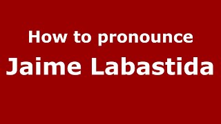 How to pronounce Jaime Labastida