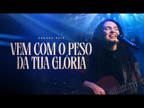 Débora Reis - Vem com o Peso da Tua Glória