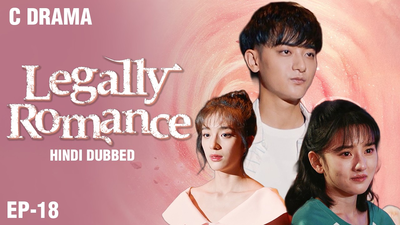 Legally Romance – Ep #18 | Hindi Dubbed + English Subtitles | Chinese Fantasy Romance Web Series