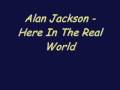 Alan Jackson - Here In The Real World