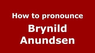 How to pronounce Brynild Anundsen