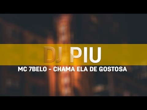 MC 7Belo   Chama Ela De Gostosa Dj Piu Remix