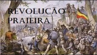 REVOLUÇÃO PRAIEIRA - HISTÓRIA EM MINUTOS