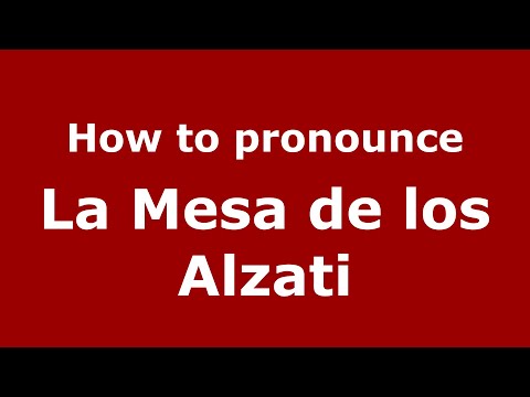 How to pronounce La Mesa de los Alzati (Mexico/Mexican Spanish) - PronounceNames.com