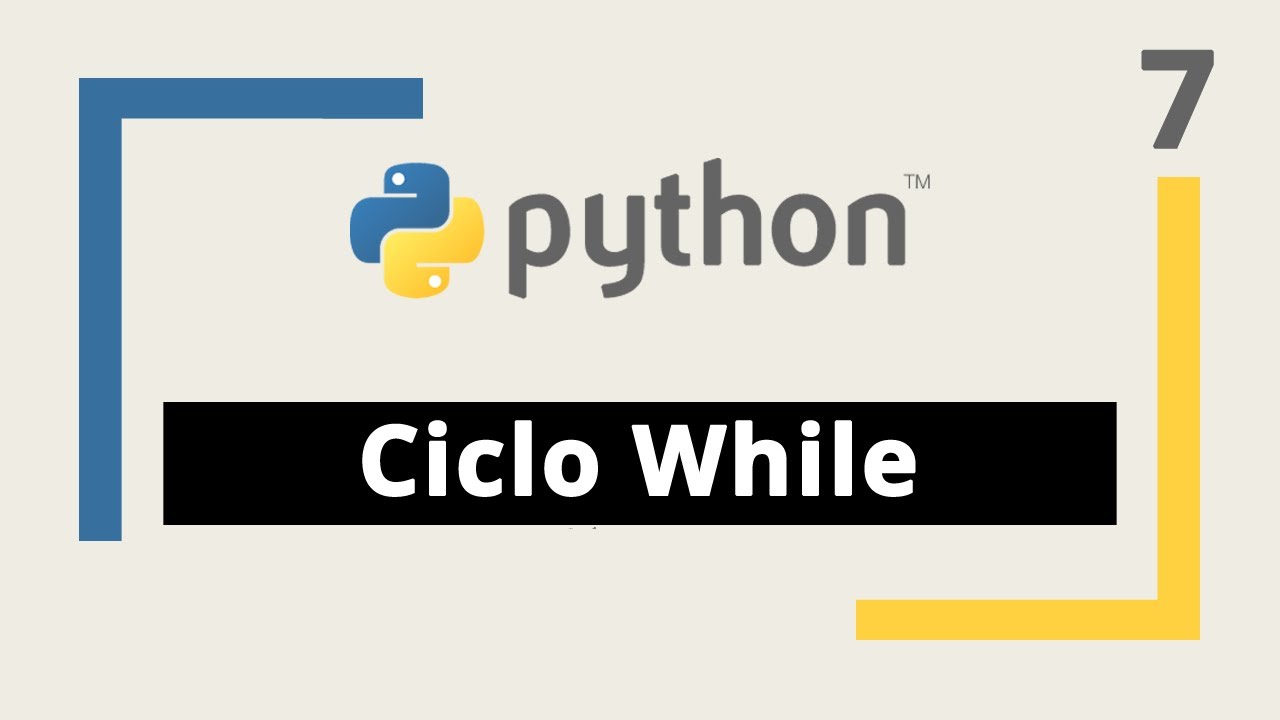 Curso de Python: 7. Ciclo While + 3 ejercicios