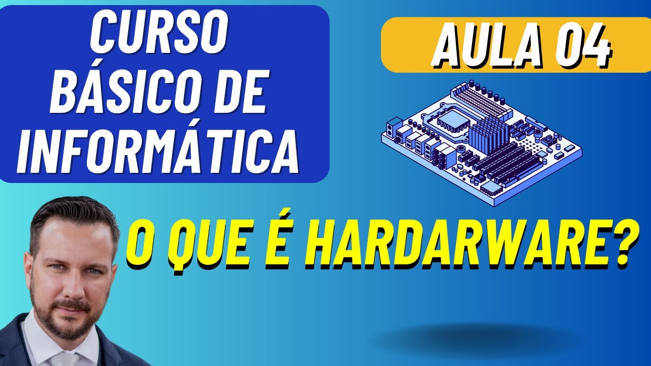 O QUE É HARDWARE - AULA 04 - CURSO BÁSICO DE INFORMÁTICA