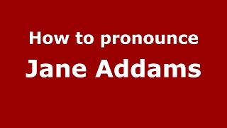 How to pronounce Jane Addams