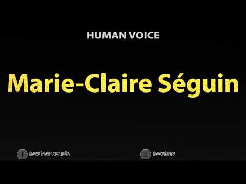 How To Pronounce Marie Claire Seguin