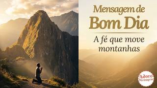 Mensagem de Bom Dia — A Fé que Move Montanhas! 🌅