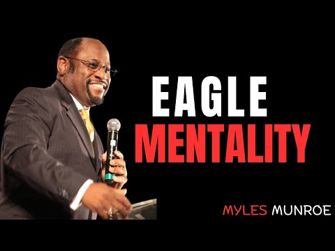 THE POWER OF EAGLE MINDSET | MYLES MUNROE MOTIVATIONAL SPEECH