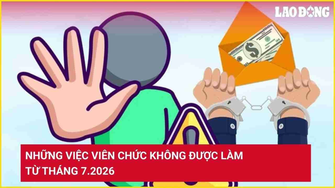 Những việc viên chức không được làm từ tháng 7.2026
