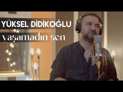 Yaşamadın Sen | YÜKSEL DİDİKOĞLU