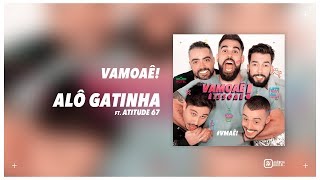 VamoAê! - Alô Gatinha ft. Atitude 67 (Áudio Oficial)